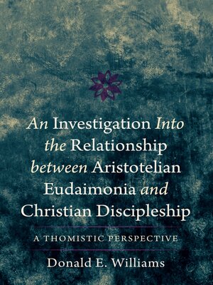 cover image of An Investigation into the Relationship between Aristotelian Eudaimonia and Christian Discipleship